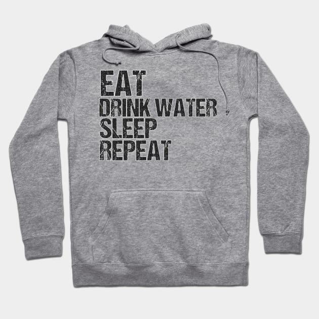 Eat drink water sleep repeat Hoodie by THESHOPmyshp